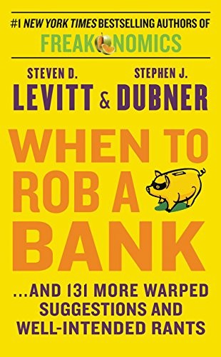Steven Levitt, Stephen J. Dubner: When to Rob a Bank (Paperback, 2015, William Morrow)