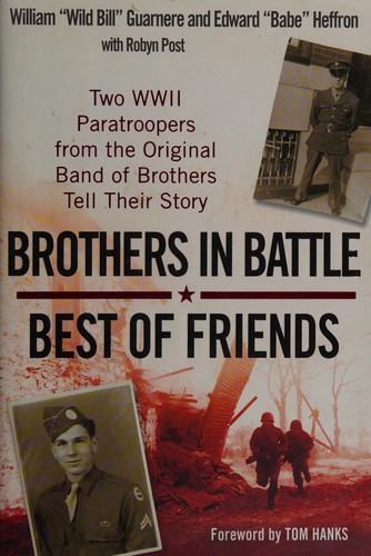 William Guarnere, William "Wild Bill" Guarnere, Edward "Babe" Heffron, Robyn Post: Brothers in battle, best of friends (Hardcover, 2007, Berkley Caliber)