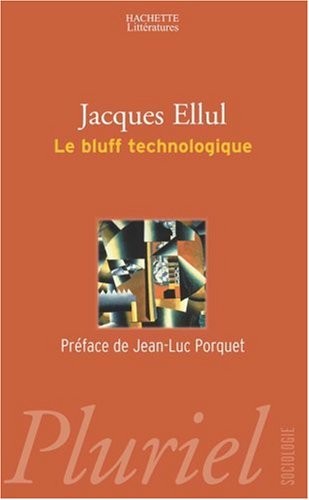 Jacques Ellul: Le bluff technologique (2004, HACHETTE LITTERATURE)