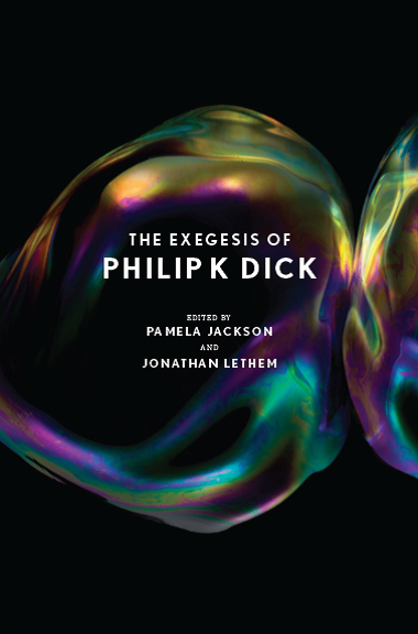 The exegesis of Philip K. Dick (2011, Houghton Mifflin Harcourt)