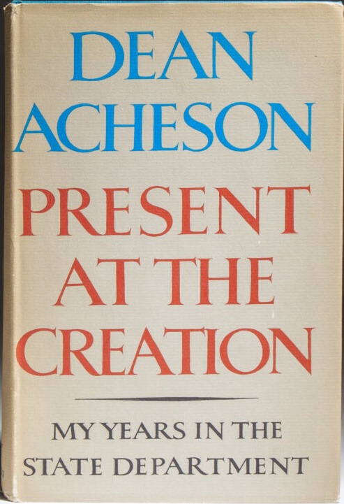Dean Acheson: Present At The Creation (Hardcover, 1969, W.W. Norton & Company)