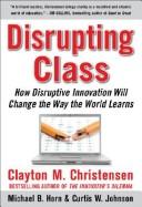 Clayton M. Christensen: How disruptive innovation will change the way the world learns (2008, McGraw-Hill)