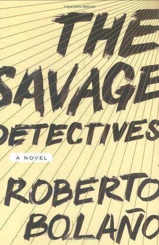 The Savage Detectives (2007, Farrar, Straus and Giroux)