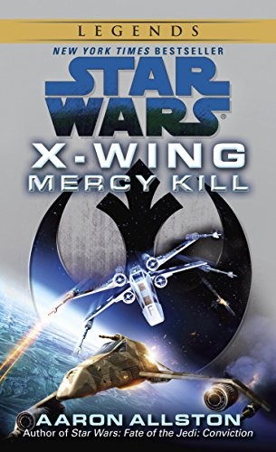 Aaron Allston: Mercy Kill: Star Wars Legends (X-Wing) (Star Wars: X-Wing - Legends Book 10) (2012, Del Rey)