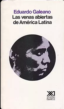 Eduardo Galeano: Las venas abiertas de América Latina (Español language, 1980, Siglo Veintiuno)