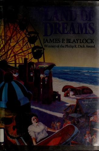 James P. Blaylock: Land of dreams (1987, Arbor House)