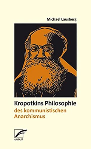 Kropotkins Philosophie des kommunistischen Anarchismus (2016, Unrast Verlag)