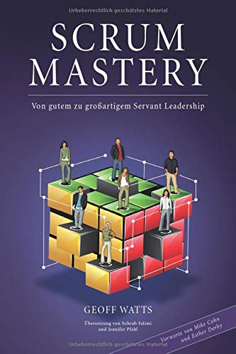 Esther Derby, Mike Cohn, Geoff Watts, Sohrab Salimi: Scrum Mastery (Paperback, 2016, Inspect & Adapt Ltd)