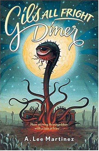 A. Lee Martinez: Gil's All Fright Diner (2005, Tor)