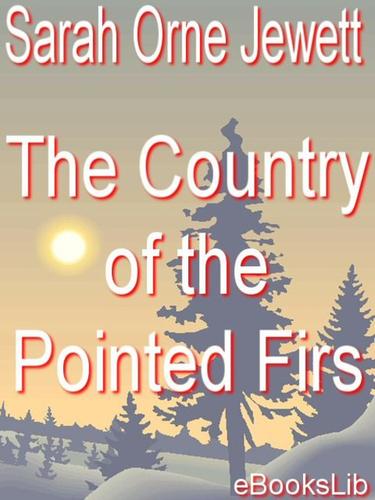 Sarah Orne Jewett, Sarah Orme, Jewett, S. O Jewett, Sarah Orne Jewett: The Country of the Pointed Firs (EBook, 2005, eBooksLib)