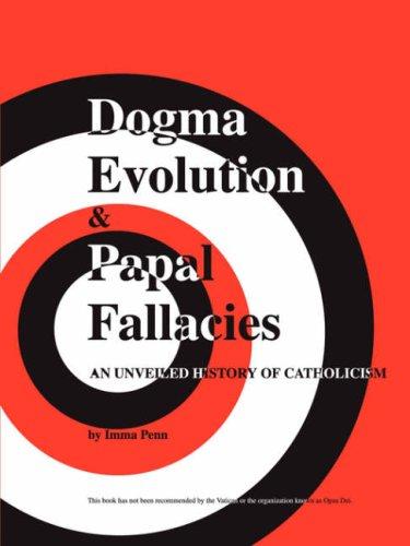 Imma Penn: Dogma Evolution  and  Papal Fallacies (Paperback, 2007, AuthorHouse)