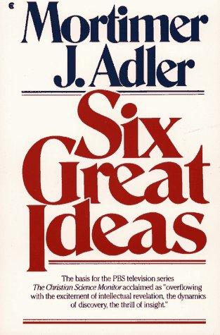 Mortimer J. Adler: Six great ideas (1984, Collier Books, Collier Macmillan)