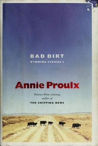 Annie Proulx: Bad dirt (2004, Scribner)