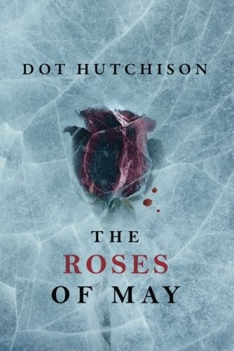 Dot Hutchison: The Roses of May (Paperback, 2017, Thomas & Mercer)