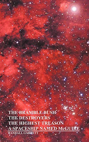 Randall Garrett: The Bramble Bush, the Destroyers, the Highest Treason, a Spaceship Named McGuire; A Collection of Short Stories (Hardcover, 2011, Oxford City Press)