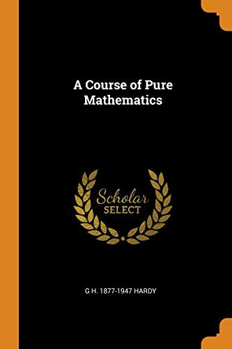 G. H. Hardy: A Course of Pure Mathematics (Paperback, 2018, Franklin Classics Trade Press)