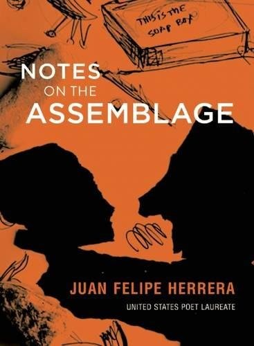 Juan Felipe Herrera: Notes on the Assemblage (2015, City Lights Publishers)