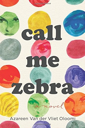 Azareen Van der Vliet Oloomi: Call Me Zebra (2018, Houghton Mifflin Harcourt)