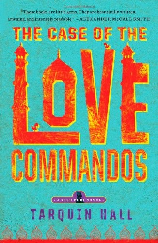 Tarquin Hall: The Case of the Love Commandos: From the Files of Vish Puri, India's Most Private Investigator (2013, Simon & Schuster)