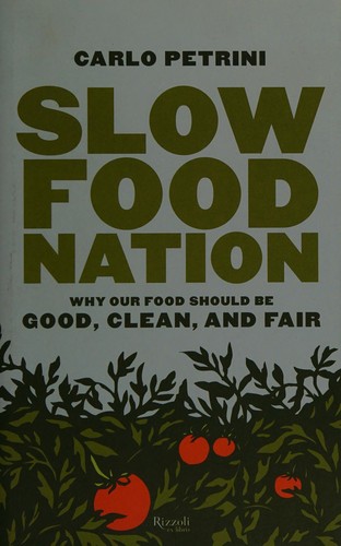 Carlo Petrini: Slow food nation (2007, Rizzoli Ex Libris, distributed in the U.S. by  trade by Random House, Rizzoli International Publications, Incorporated)