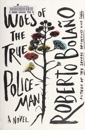 Roberto Bolaño: Woes of the True Policeman (2012, Farrar, Straus and Giroux)