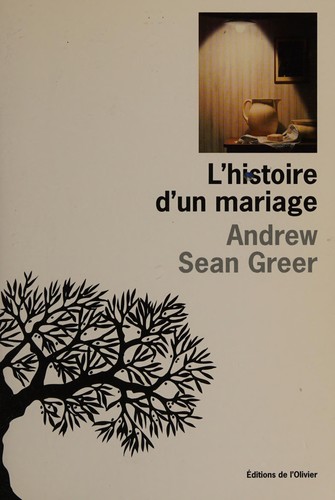 Andrew Sean Greer: L'histoire d'un mariage (French language, 2009, Éd. de l'Olivier)