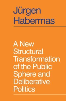 Jürgen Habermas, Ciaran Cronin: New Structural Transformation of the Public Sphere and Deliberative Politics (2023, Polity Press)