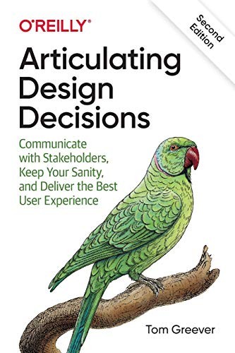 Tom Greever: Articulating Design Decisions (2020, O'Reilly Media, Incorporated, O'Reilly Media)