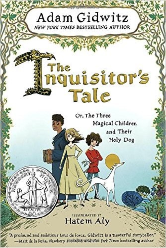 Adam Gidwitz: The Inquisitor's Tale: Or, The Three Magical Children and Their Holy Dog (Hardcover, 2016, Dutton Children's Books an imprint of Penguin Random House)