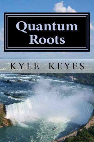 Kyle Keyes: Quantum Roots (Paperback, 2012, CreateSpace Independent Publishing Platform)