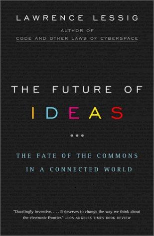 Lawrence Lessig: The Future of Ideas (2002, Vintage)