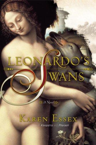 Karen Essex: Leonardo's swans (2006, Doubleday)