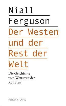 Niall Ferguson, Francisco José Ramos Mena: Der Westen und der Rest der Welt (German language, 2011, Propyläen)