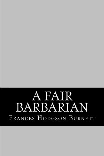 Frances Hodgson Burnett: A Fair Barbarian (Paperback, 2012, CreateSpace Independent Publishing Platform)