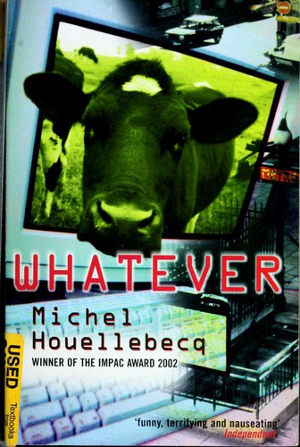 Michel Houellebecq: Whatever (1998, Serpent's Tail)