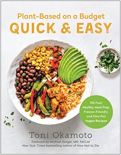 Michael Greger, Toni Okamoto: Plant-Based on a Budget Quick and Easy (2023, BenBella Books)