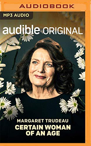 Margaret Trudeau, Margaret Trudeau: Certain Woman of an Age (AudiobookFormat, 2020, Audible Studios on Brilliance, Audible Studios on Brilliance Audio)