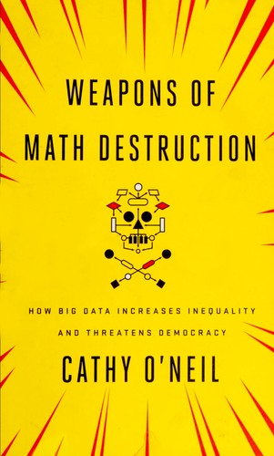 Weapons of math destruction (Paperback, 2016, Allen Lane)