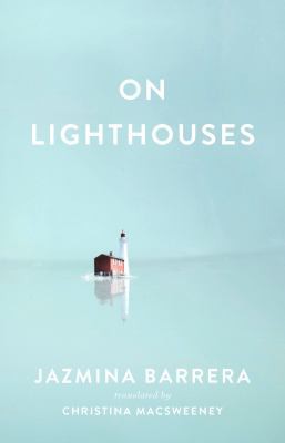 Jazmina Barrera, Christina MacSweeney: On Lighthouses (2022, Two Lines Press)