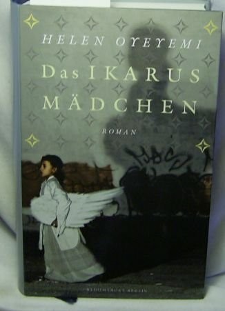 Helen Oyeyemi: Das Ikarus Mädchen (Hardcover, 2005, Bloomsbury)