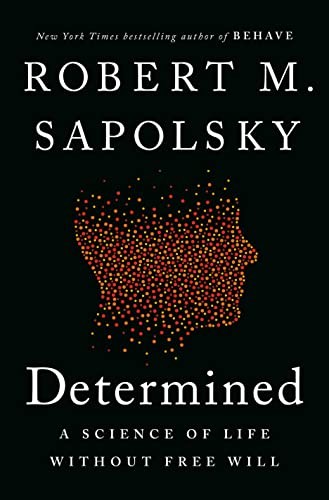 Robert M. Sapolsky: Determined (2023, Penguin Publishing Group, Penguin Press)