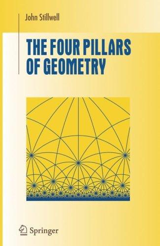 John Stillwell: The Four Pillars of Geometry (Undergraduate Texts in Mathematics) (2005, Springer)