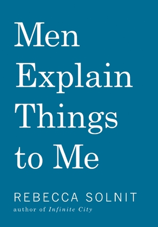 Rebecca Solnit: Men Explain Things to Me (2014, Haymarket Books)