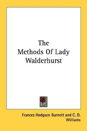 Frances Hodgson Burnett: The Methods Of Lady Walderhurst (Paperback, 2007, Kessinger Publishing, LLC)