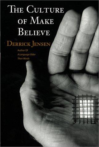 Derrick Jensen: The Culture of Make Believe (Paperback, 2002, Context Books)