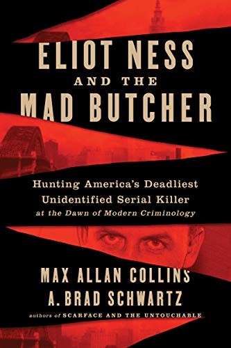 Max Allan Collins, A. Brad Schwartz: Eliot Ness and the Mad Butcher (Hardcover, 2020, William Morrow & Company, William Morrow)