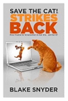 Blake Snyder: Save The Cat Strikes Back More Trouble For Screenwriters Sic To Get Into And Out Of (2009, Save the Cat! Press)