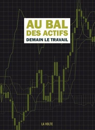 Alain Damasio, Léo Henry, Stéphane Beauverger, Karim Berrouka, Emmanuel Delporte, Catherine Dufour, Laurent Kloetzer, Li-Cam, Luvan, Ketty Steward, Sabrina Calvo, Norbert Merjagnan: Au bal des actifs : Demain, le travail (French language, 2017, La Volte)