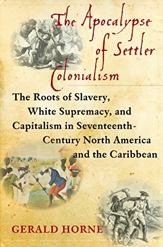 Gerald Horne: The Apocalypse of Settler Colonialism (Hardcover, 2018, Monthly Review Press)