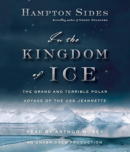 Hampton Sides, Arthur Morey: In the Kingdom of Ice (AudiobookFormat, 2014, Random House Audio)
